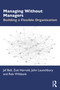 Managing Without Managers (Building a Flexible Organization) by Jef Bell, Zoë Harrold, John Launchbury, Robert Wiltbank, 9781041234401