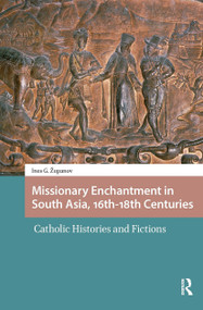 Missionary Enchantment in South Asia, 16th-18th Centuries (Catholic Histories and Fictions) by Ines G. Zupanov, 9781041182931