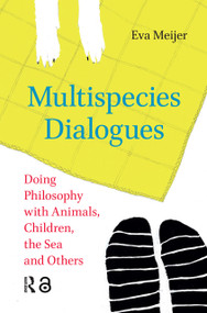 Multispecies Dialogues (Doing Philosophy with Animals, Children, the Sea and Others) by Eva Meijer, 9781041183181