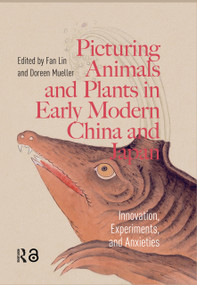 Picturing Animals and Plants in Early Modern China and Japan (Innovation, Experiments, and Anxieties) by Fan Lin, Doreen Mueller, 9781041184164