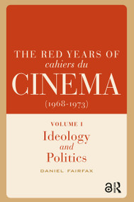 The Red Years of Cahiers du cinéma (1968-1973) (Volume I, Ideology and Politics) by Daniel Fairfax, 9781041188957