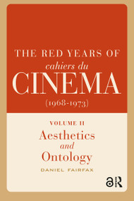 The Red Years of Cahiers du cinéma (1968-1973) (Volume II, Aesthetics and Ontology) by Daniel Fairfax, 9781041188964