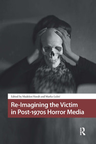 Re-Imagining the Victim in Post-1970s Horror Media by Madelon Hoedt, Marko Lukic, 9781041185079