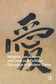 Religion, Secularism, and Love as a Political Discourse in Modern China by Ting Guo, 9781041185154