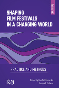Shaping Film Festivals In a Changing World (Practice and Methods) by Dorota Ostrowska, Tamara Falicov, 9781041186021