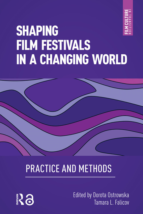 Shaping Film Festivals In a Changing World (Practice and Methods) by Dorota Ostrowska, Tamara Falicov, 9781041186021