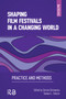 Shaping Film Festivals In a Changing World (Practice and Methods) by Dorota Ostrowska, Tamara Falicov, 9781041186021