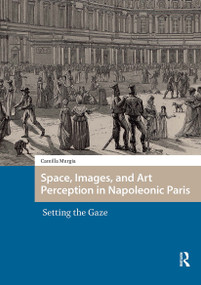 Space, Images, and Art Perception in Napoleonic Paris (Setting the Gaze) by Camilla Murgia, 9781041186458