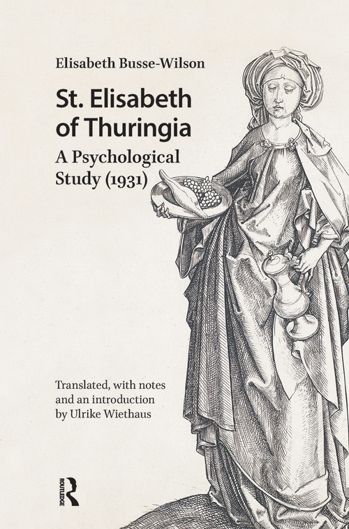 St. Elisabeth of Thuringia (A Psychological Study (1931)) by Elisabeth Busse-Wilson, Ulrike Wiethaus, 9781041186564