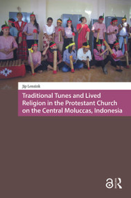 Traditional Tunes and Lived Religion in the Protestant Church on the Central Moluccas, Indonesia by Jip Lensink, 9781041189725