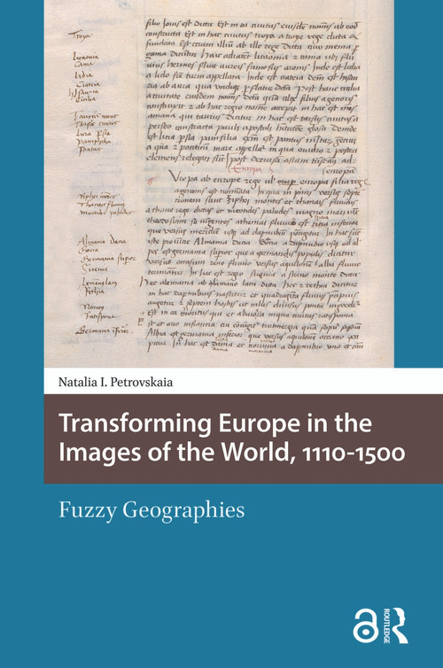 Transforming Europe in the Images of the World, 1110-1500 (Fuzzy Geographies) by Natalia Petrovskaia, 9781041189770