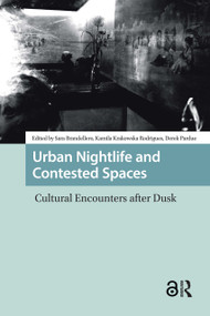 Urban Nightlife and Contested Spaces (Cultural Encounters After Dusk) by Sara Brandellero, Kamilia Krakowska Rodrigues, Derek Pardue, 9781041190127