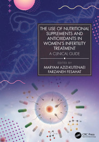 The Use of Nutritional Supplements and Antioxidants in Women's Infertility Treatment (A Clinical Guide) by Maryam Azizi-Kutenaei, Farzaneh Fesahat, 9781041235521