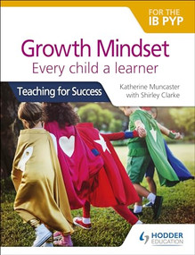 Growth Mindset for the IB PYP: Every child a learner (Teaching for Success) by Katherine Muncaster, Shirley Clarke, 9781510481169