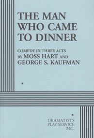 The Man Who Came to Dinner by Moss Hart, George S. Kaufman, 9780822207252