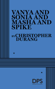 Vanya and Sonia and Masha and Spike by Christopher Durang, 9780822228639