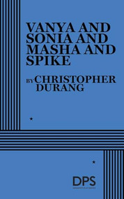 Vanya and Sonia and Masha and Spike by Christopher Durang, 9780822228639