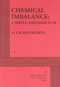 Chemical Imbalance: A Jekyll and Hyde Play by Lauren Wilson, 9780822222583