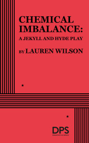 Chemical Imbalance: A Jekyll and Hyde Play by Lauren Wilson, 9780822222583