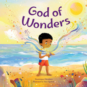 God of Wonders (A Celebration of Knowing a Divine Creator) by Dominique Okonkwo, Sarah Ugolotti, 9781640609969