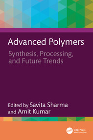 Advanced Polymers (Synthesis, Processing, and Future Trends) by Savita Sharma, Amit Kumar, 9781041207542