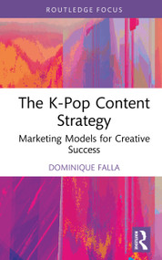 The K-Pop Content Strategy (Marketing Models for Creative Success) by Dominique Falla, 9781041090182