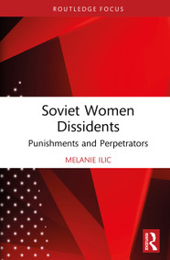 Soviet Women Dissidents (Punishments and Perpetrators) by Melanie Ilic, 9781041298991