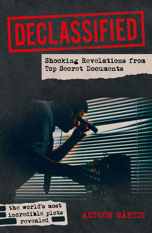 Declassified (Shocking Revelations from Top Secret Documents) by Arthur Martin, 9781398858138