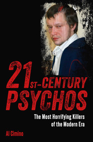 21st Century Psychos (The Most Horrifying Killers of the Modern Era) by Al Cimino, 9781398858527