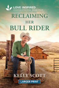 Reclaiming Her Bull Rider (A Christian Western Second Chance Romance) by Kelly Scott, 9781335140166