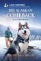His Alaskan Comeback (An Opposites Attract Romance from K-9 Companions) by Heidi McCahan, 9781335529480