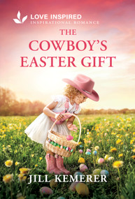 The Cowboy's Easter Gift (A Grumpy-Sunshine Easter Cowboy Romance) by Jill Kemerer, 9781335529497