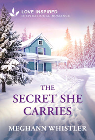 The Secret She Carries (A Cozy Christian Romance with Heart) by Meghann Whistler, 9781335529510