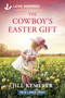 The Cowboy's Easter Gift (A Grumpy-Sunshine Easter Cowboy Romance) by Jill Kemerer, 9781335985200