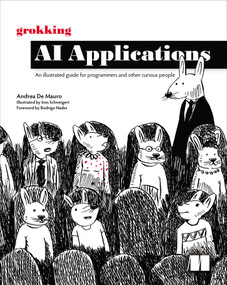 Grokking AI Applications (An illustrated guide for programmers and other curious people) by Andrea De Mauro, 9781633435872