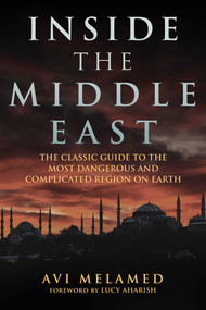 Inside the Middle East (The Classic Guide to the Most Dangerous and Complicated Region on Earth) by Avi Melamed, Lucy Aharish, 9781634500418