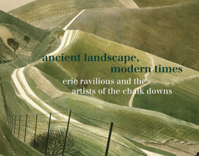 Ancient Landscape, Modern Times (Eric Ravilious and the Artists of the Chalk Downs) by James Russell, Chris Stephens, 9781843682943