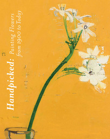 Handpicked (Painting Flowers from 1900 to Today) by Megan Breckell, Naomi Polonsky, 9781904561668