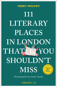 111 Literary Places in London That You Shouldn't Miss (2nd Edition) by Terry Philpot, Karin  Tearle, 9783740830014