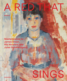 A Red that Sings (Masterpieces from Ensor, Wouters and Schmalzigaug) by Adriaan Gonnissen, 9789493416987