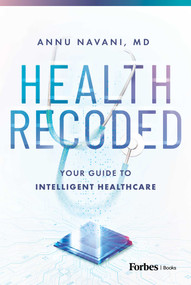 Health Recoded (Your Guide to Intelligent Healthcare) by Annu Navani, 9798887506692