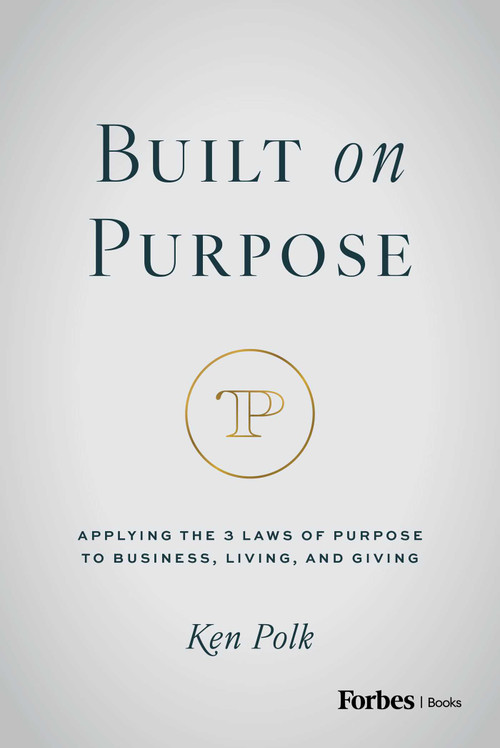 Built on Purpose (Applying the 3 Laws of Purpose to Business, Living, and Giving) by Ken Polk, 9798887507835