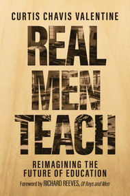 Real Men Teach (Reimagining the Future of Education) by Curtis Chavis Valentine, Richard Reeves, 9798888458556