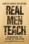 Real Men Teach (Reimagining the Future of Education) by Curtis Chavis Valentine, Richard Reeves, 9798888458556