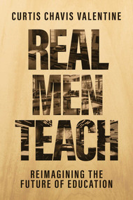 Real Men Teach (Reimagining the Future of Education) by Curtis Chavis Valentine, Richard Reeves, 9798888458556