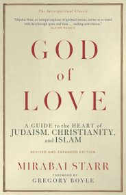 God of Love (A Guide to the Heart of Judaism, Christianity, and Islam-Revised and Expanded Edition) by Mirabai Starr, Gregory Boyle, 9781966608806