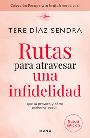 Rutas para atravesar una infidelidad: Qué la provoca y cómo podemos seguir / Routes to Overcome Infidelity (Spanish Edition) by Tere Díaz Sendra, 9786073936965