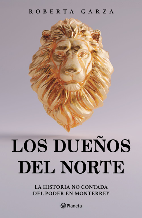 Los dueños del norte: La historia no contada del poder en Monterrey / The Owners of the North (Spanish Edition) by Roberta Garza, 9786073938594