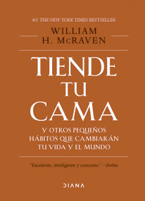Tiende tu cama: Y otros pequeños hábitos que cambiarán tu vida y el mundo. Edición Tapa Dura / Make Your Bed: Little Things That Can.. (Spanish Edition) by William H. McRaven, 9786070770708