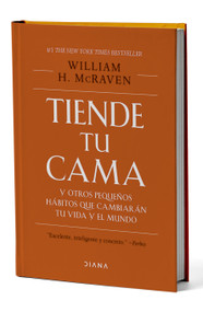 Tiende tu cama: Y otros pequeños hábitos que cambiarán tu vida y el mundo. Edición Tapa Dura / Make Your Bed (Spanish Edition) by William H. McRaven, Susana Olivares Bari, 9786070770708